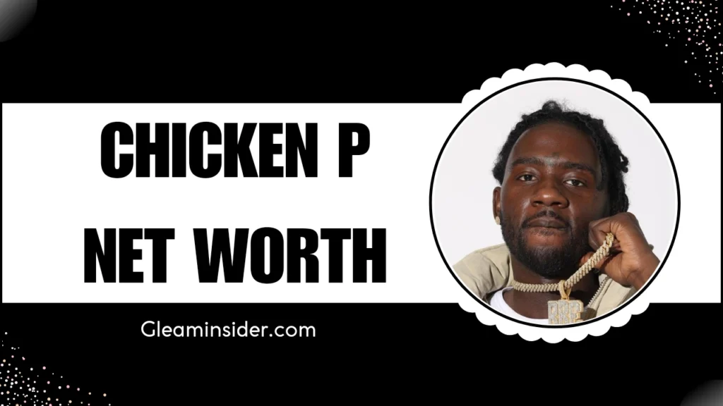 Chicken P Net Worth | Age, Real Name